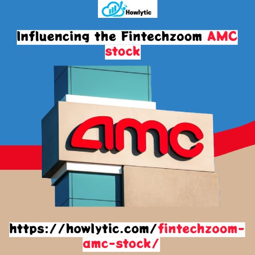 What factors are currently influencing the Fintechzoom AMC stock? by