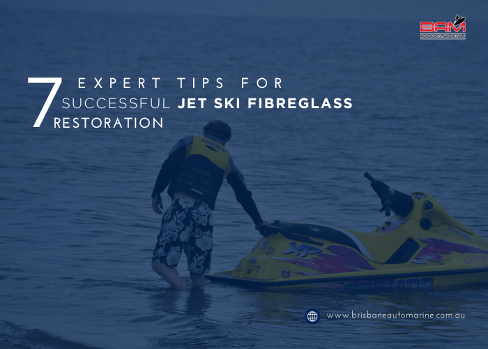 7 Expert Tips for Successful Jet Ski Fibreglass Restoration by