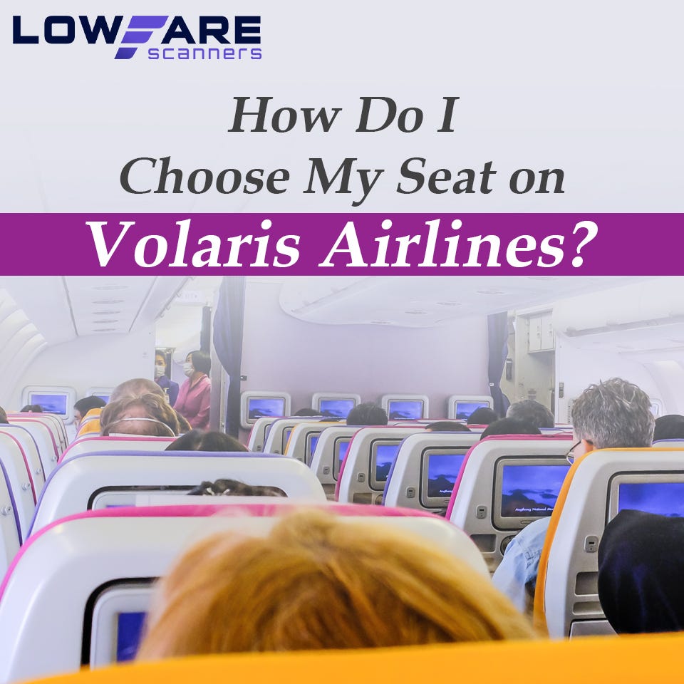 How Do I Choose My Seat on Volaris Airlines? by Low Fare Scanners