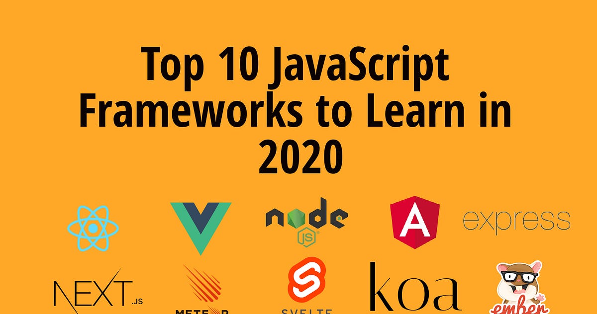Top 10 JavaScript Frameworks to Learn in 2020 by Md Kamaruzzaman Towards Data Science