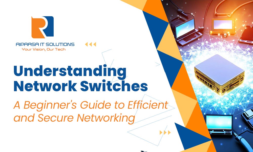 UNDERSTANDING NETWORK SWITCHES A BEGINNER’S GUIDE by Rpdigipeaks