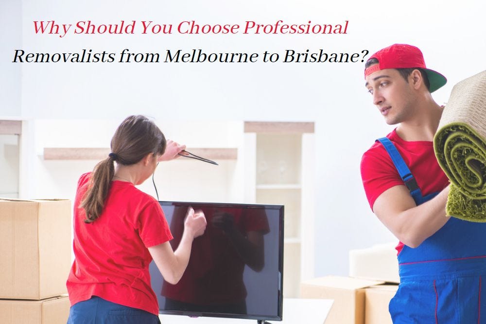 Why Should You Choose Professional Removalists from Melbourne to