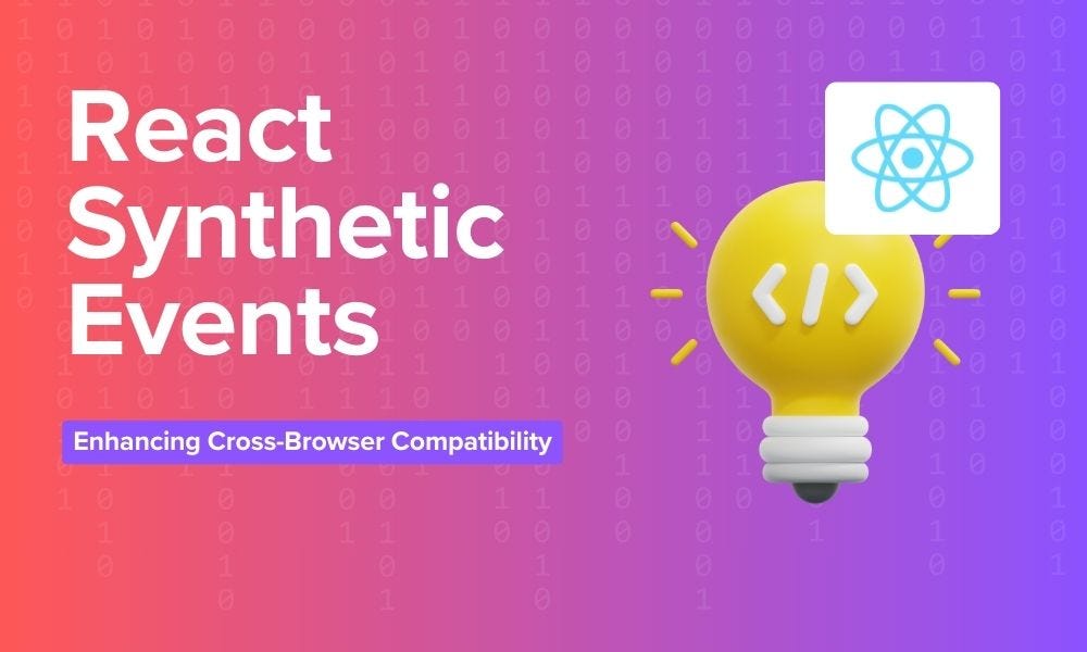 React Synthetic Events Explained Enhancing CrossBrowser Compatibility