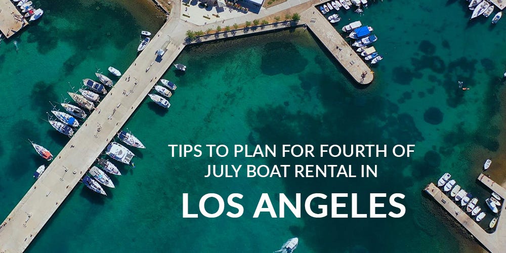 Tips to Plan for Fourth of July Boat Rental in Los Angeles by OnBoat