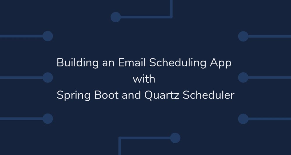 Spring Boot Quartz Scheduler Example — Email Scheduling Application