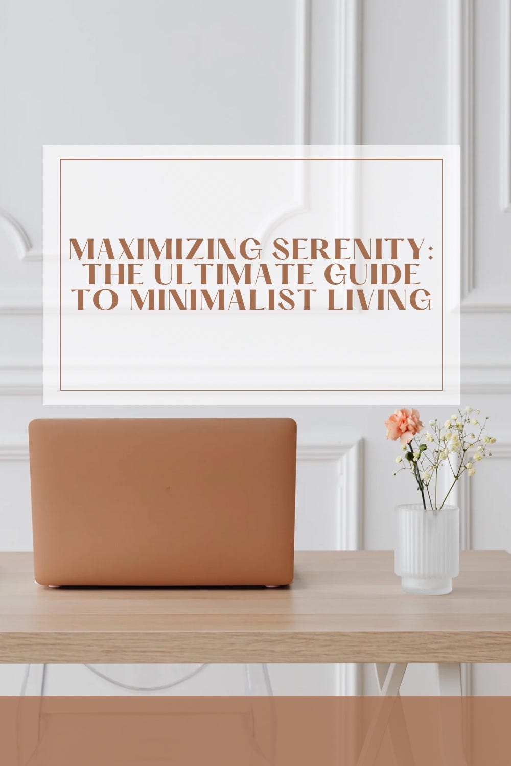 Maximizing Serenity The Ultimate Guide To Minimalist Living By