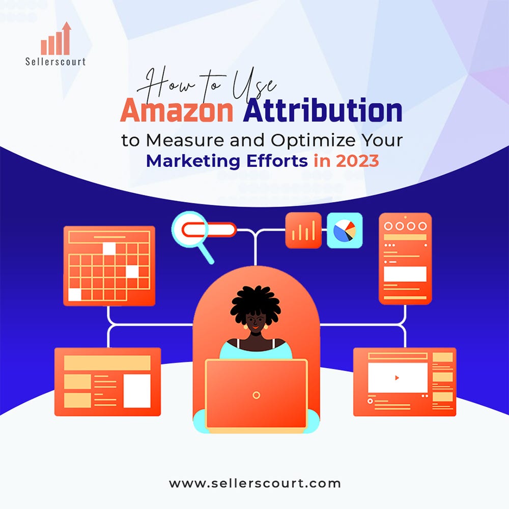How to Use Amazon Attribution to Measure and Optimize Your Marketing