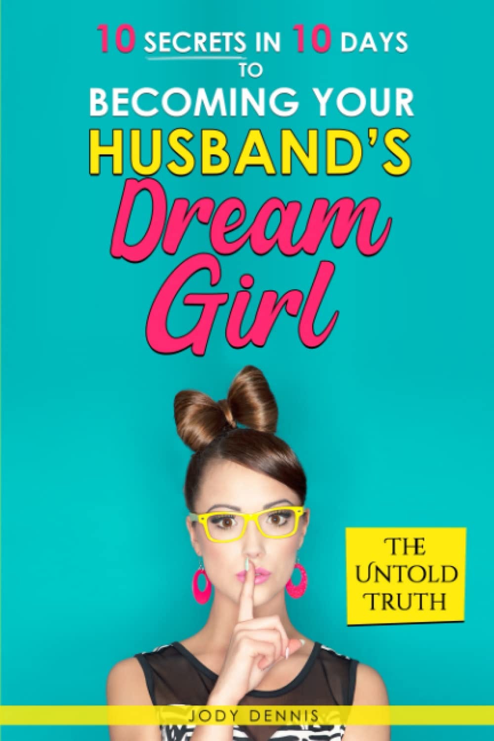 [EBOOK] 10 Secrets in 10 Days to Your Husband’s Dream Girl