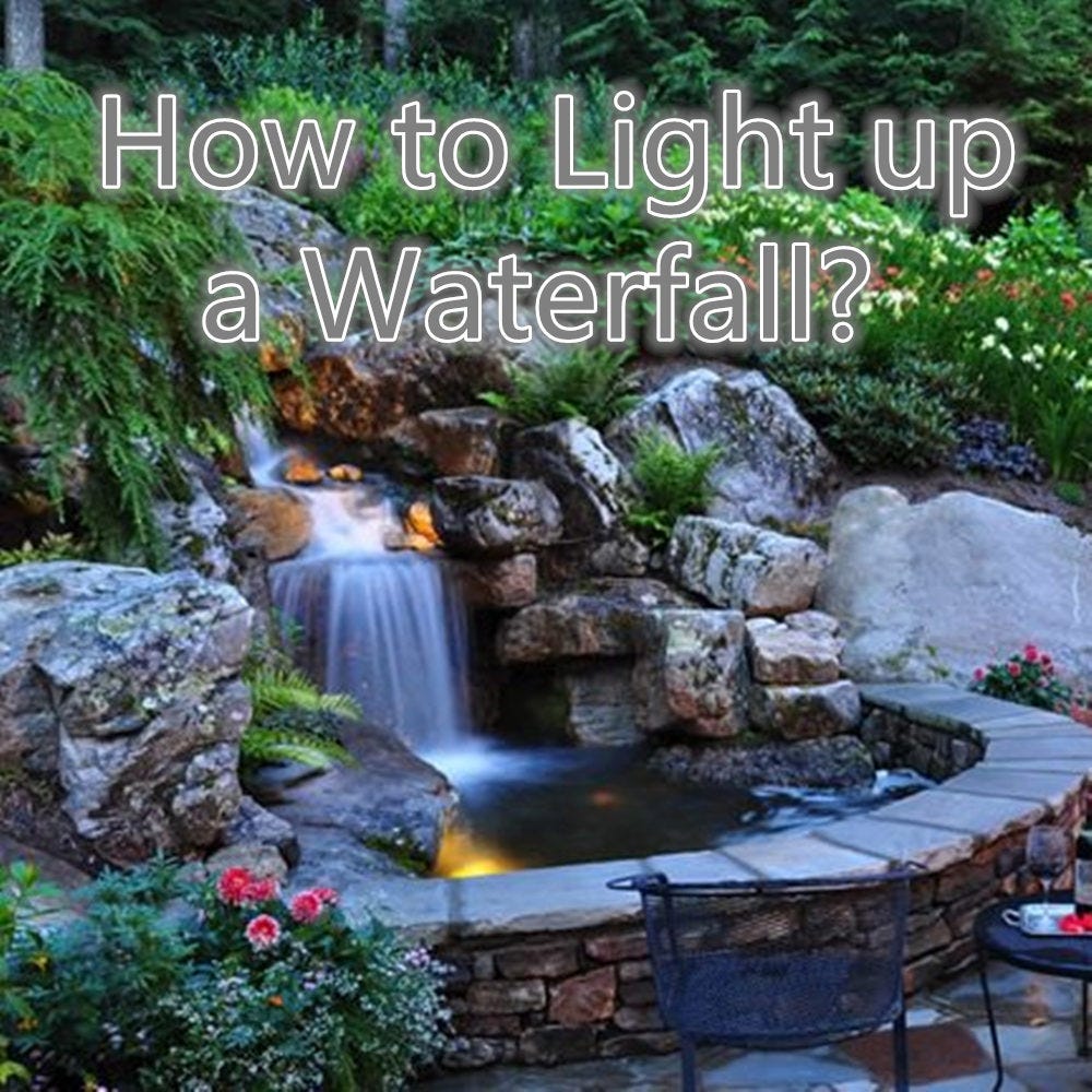 How to Light up a Waterfall?. Having a waterfall in the garden can