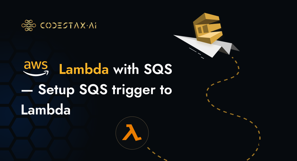 AWS Lambda with SQS — Setup SQS Trigger to Lambda by CodeStax.Ai Medium