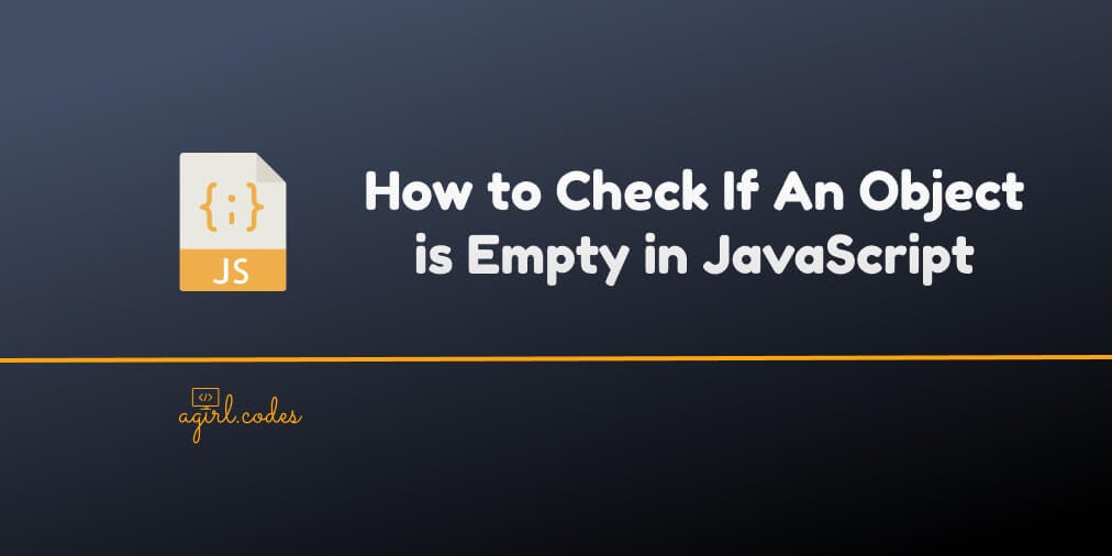 How to Check if An Object is Empty in JavaScript by Kelechi Ogbonna
