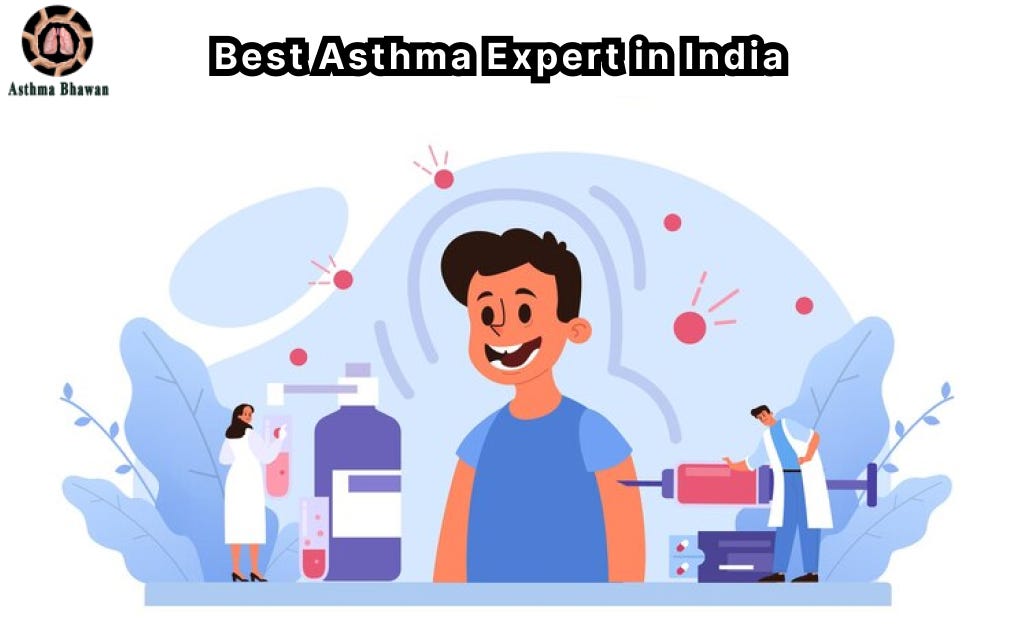 How to Get the Best Asthma Treatment from the Best Asthma Expert in India by Asthma Bhawan