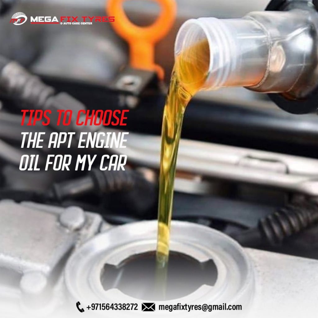 Tips To Choose the Apt Engine Oil For My Car by Mega Fixtyres Dubai