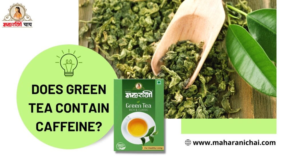 Does Green Tea Contain Caffeine?. Since yester years, green tea has