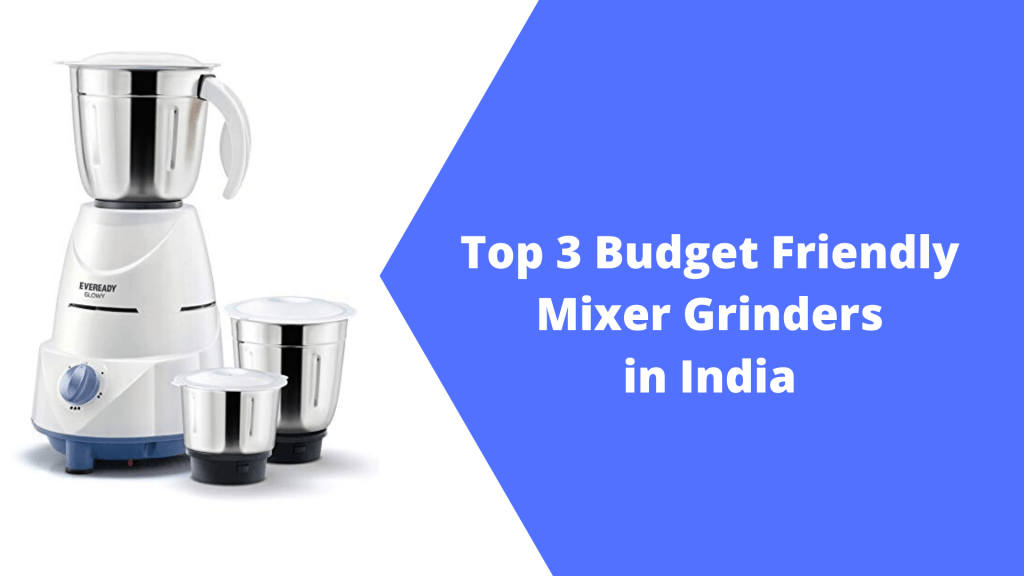 Top 3 Budget Friendly Mixer Grinders in India by virat kohli