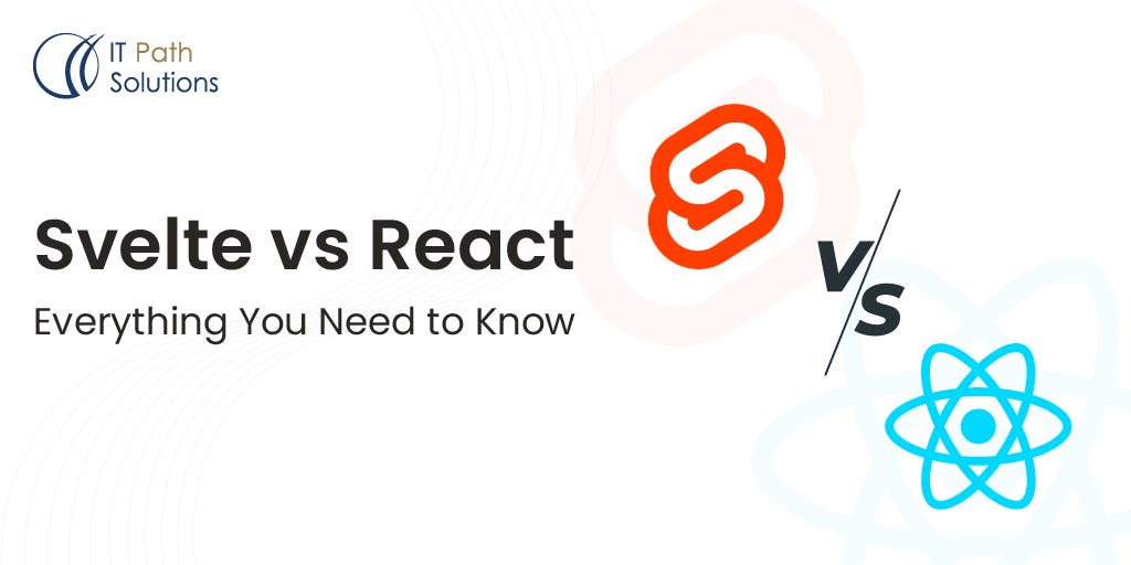 Svelte vs React Everything You Need to Know by IT Path Solutions Medium