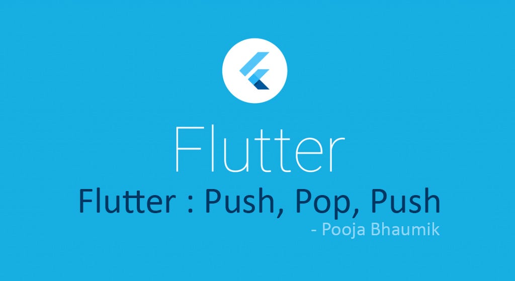 Flutter Push, Pop, Push. Overview of Navigator methods in… by Pooja