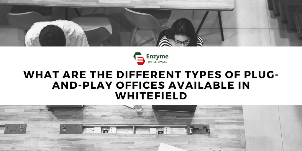 What are the different types of plugandplay offices available in Whitefield? by Enzyme
