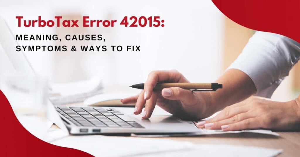 TurboTax Error 42015 Meaning, Causes, Symptoms & Ways To Fix
