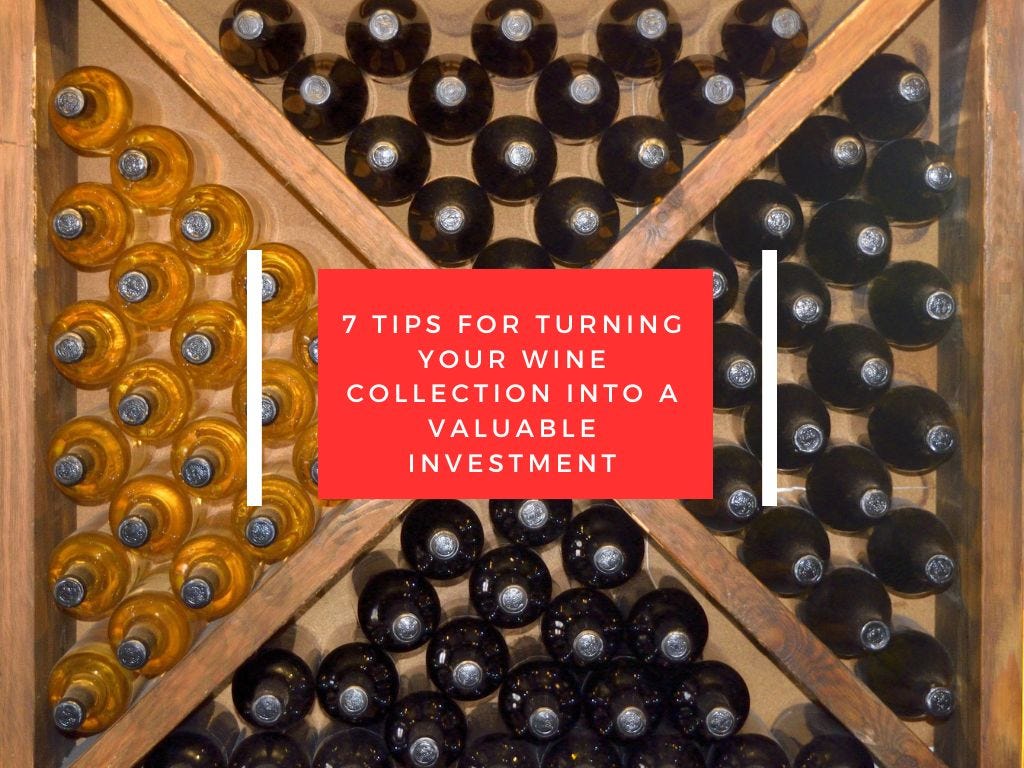 7 Tips for Turning Your Wine Collection into a Valuable Investment by
