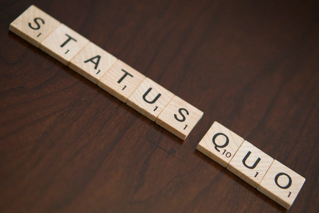 When Should You Change Your Business Status Quo? by Jim Shulman Medium