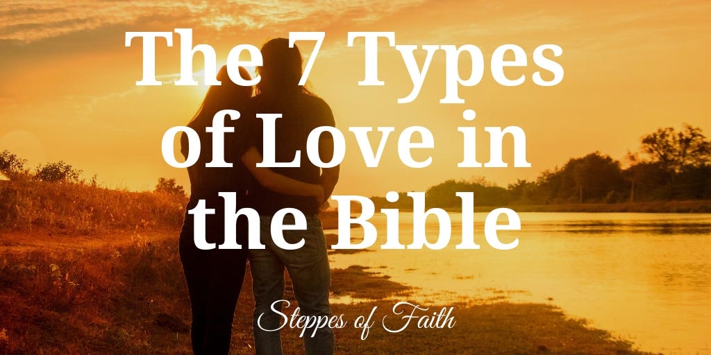 The 7 Types of Love in the Bible. “For God so loved the world He gave