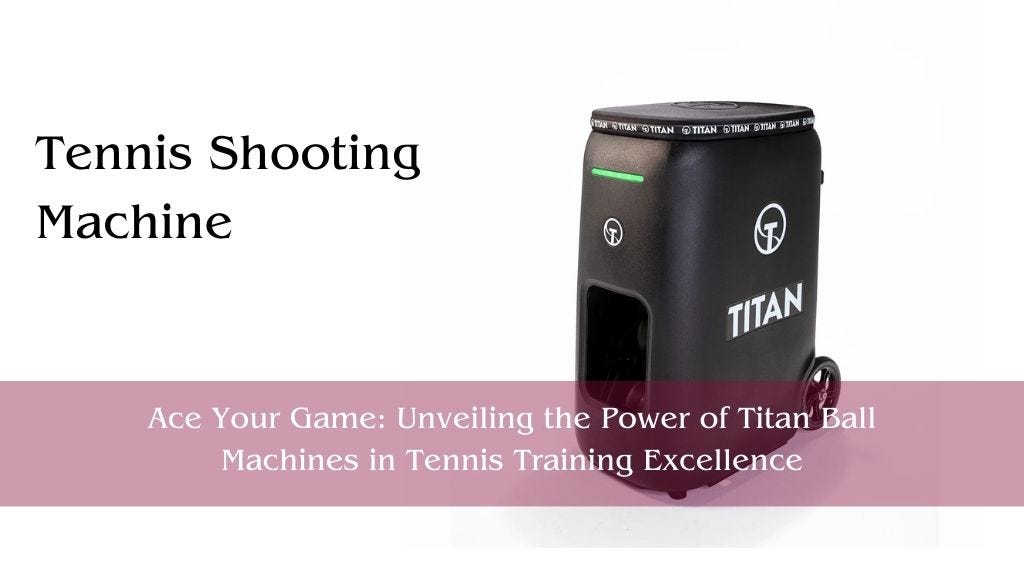 Ace Your Game Unveiling the Power of Titan Ball Machines in Tennis