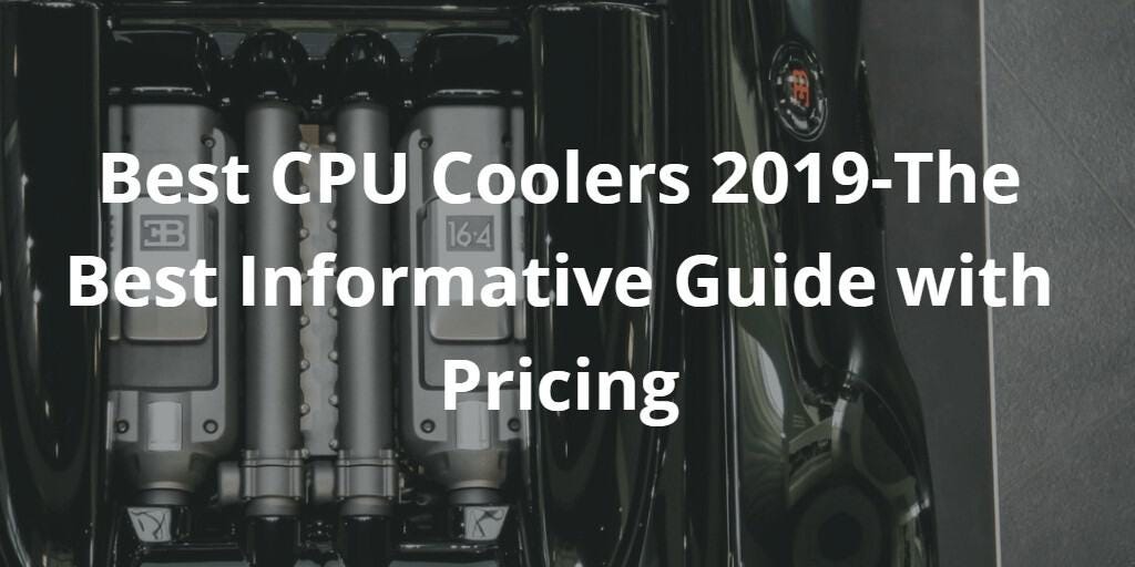 Best CPU Coolers 2020 Comprehensive Guide with Pricing by bullzeye