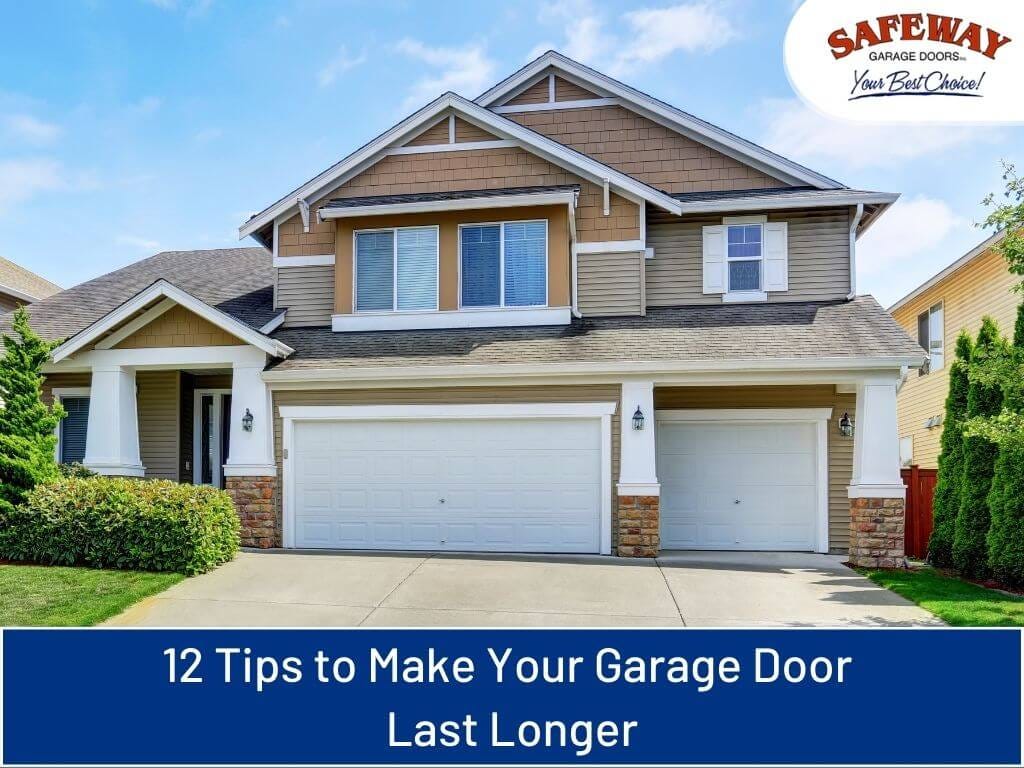 12 Tips to Make Your Garage Door Last Longer by Safe Way Garage Doors