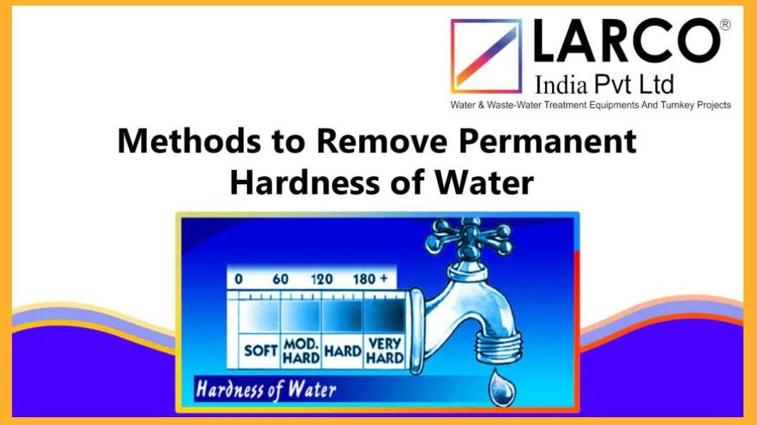 METHODS TO REMOVE PERMANENT HARDNESS OF WATER by Larco India Pvt Ltd