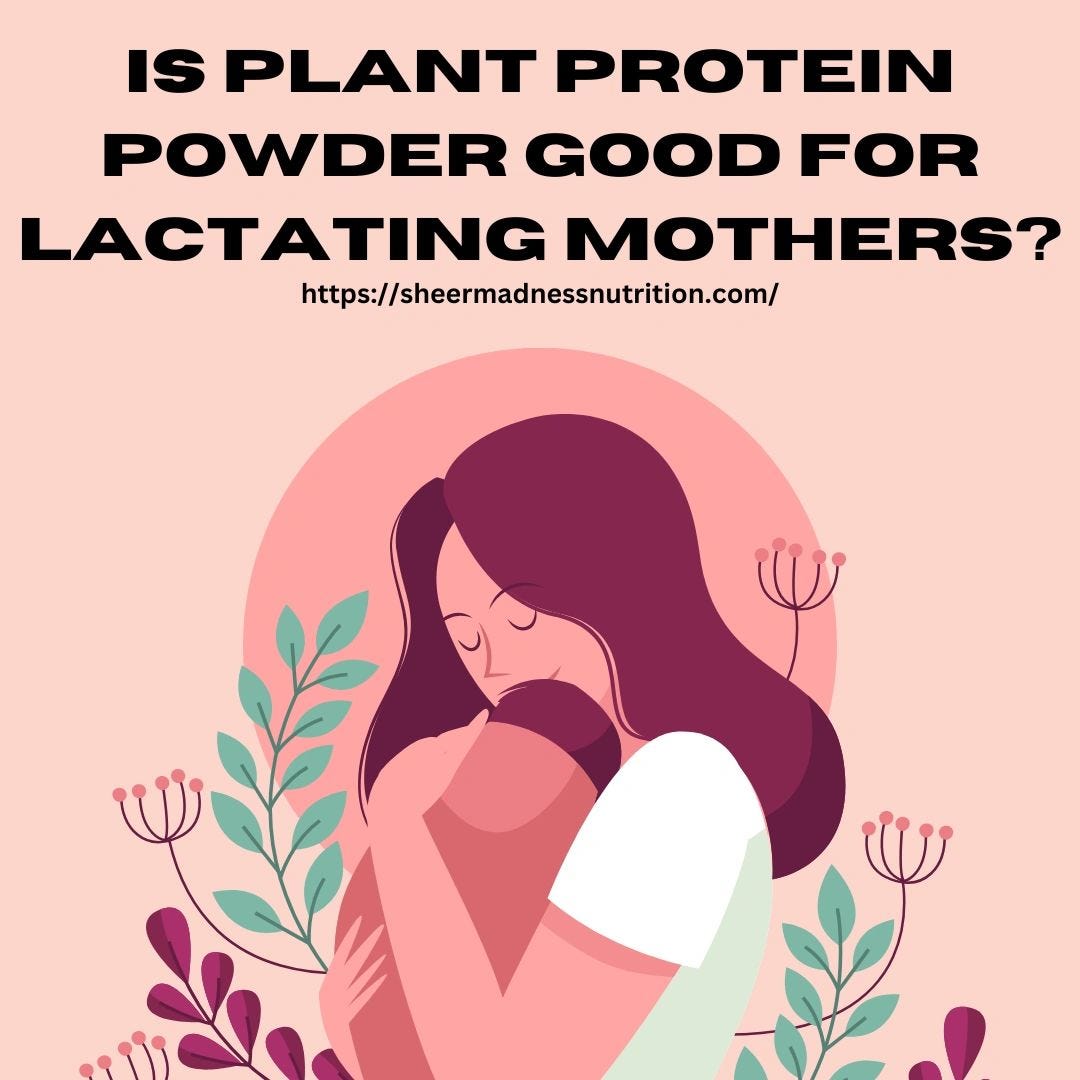 Is Plant Protein Powder Good for lactating mothers? by SHEERMADNESS