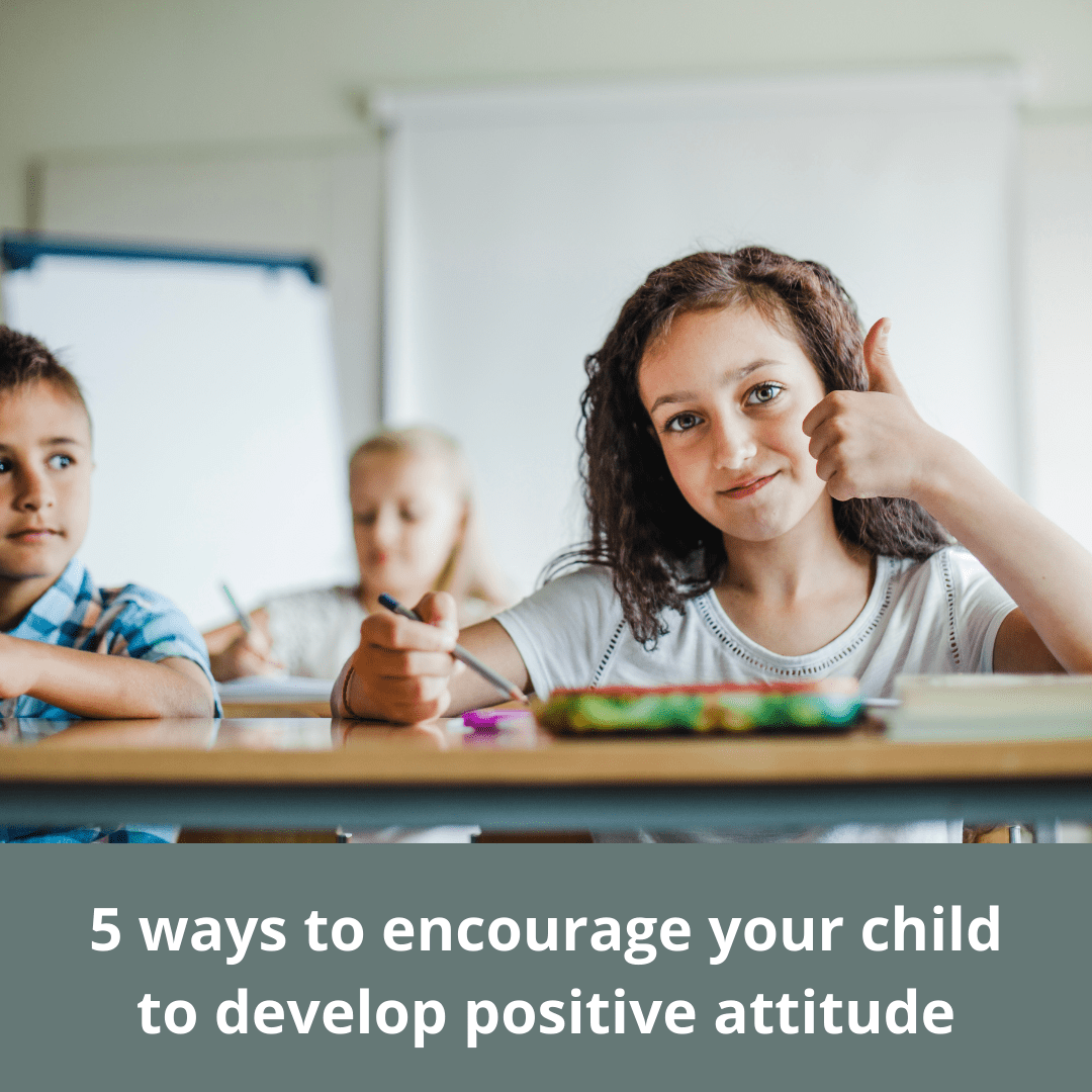 5 ways to encourage your child to develop positive attitude by Digi