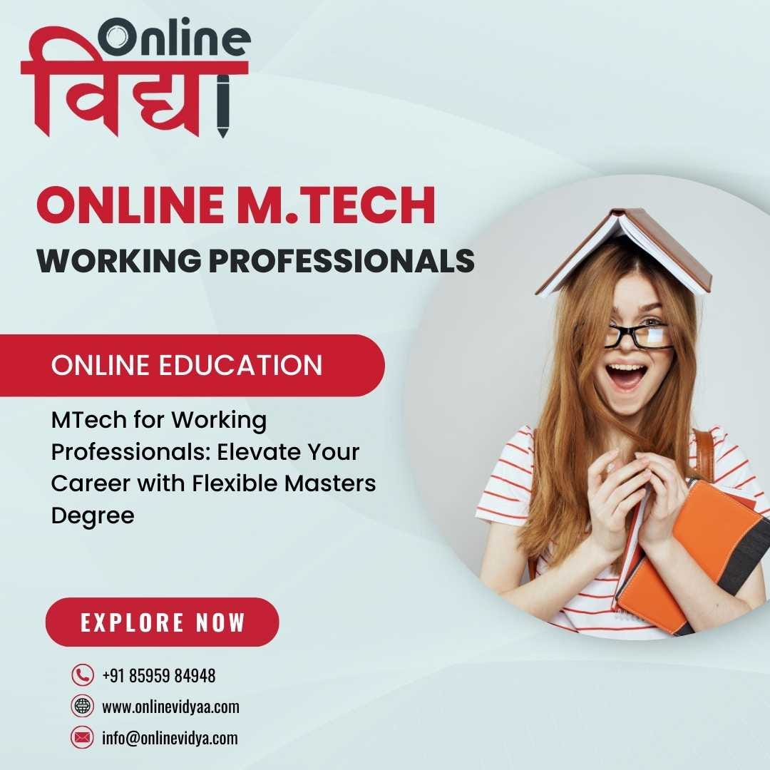 MTech for Working Professionals Elevate Your Career with Flexible