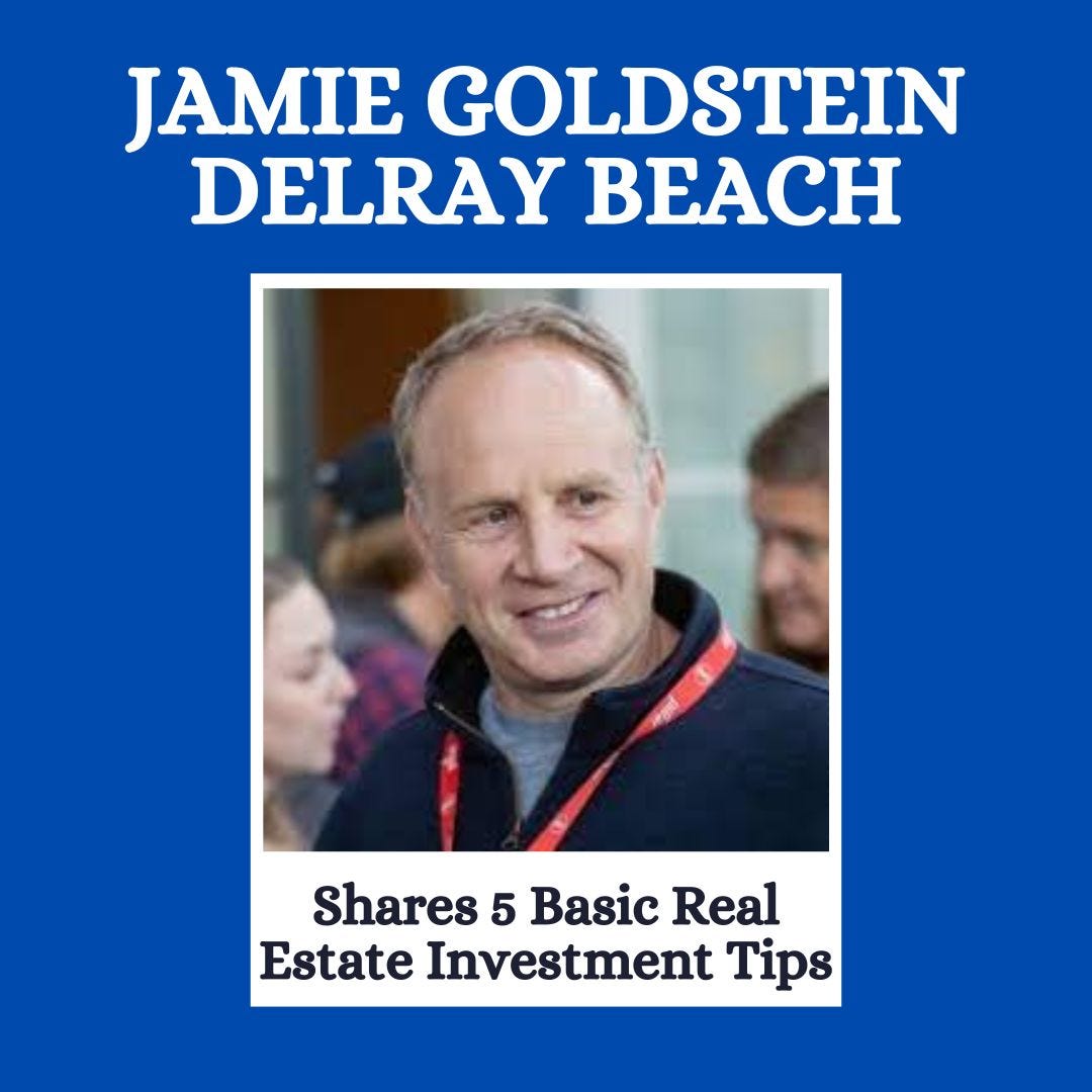 Jamie Goldstein Delray Beach Shares 5 Basic Real Estate Investment Tips