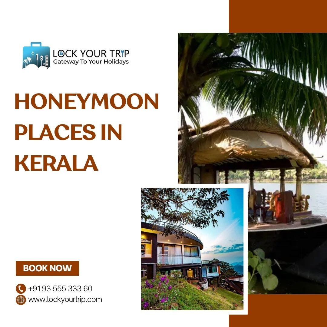 Honeymoon Places Kerala Where Love Finds Its Perfect Setting by Lock