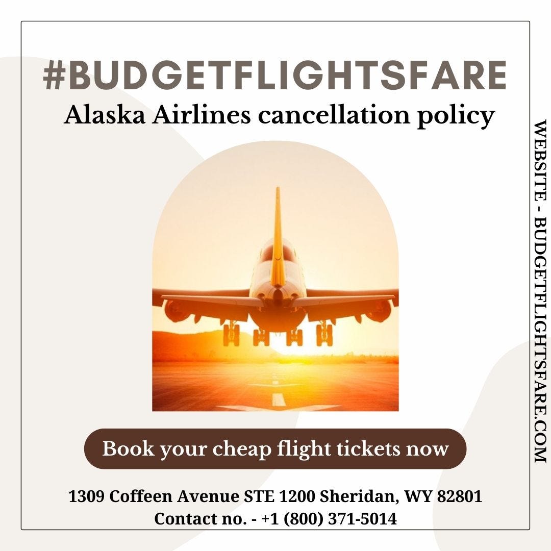 Alaska Airlines cancellation policy by budgetflightsfare Medium