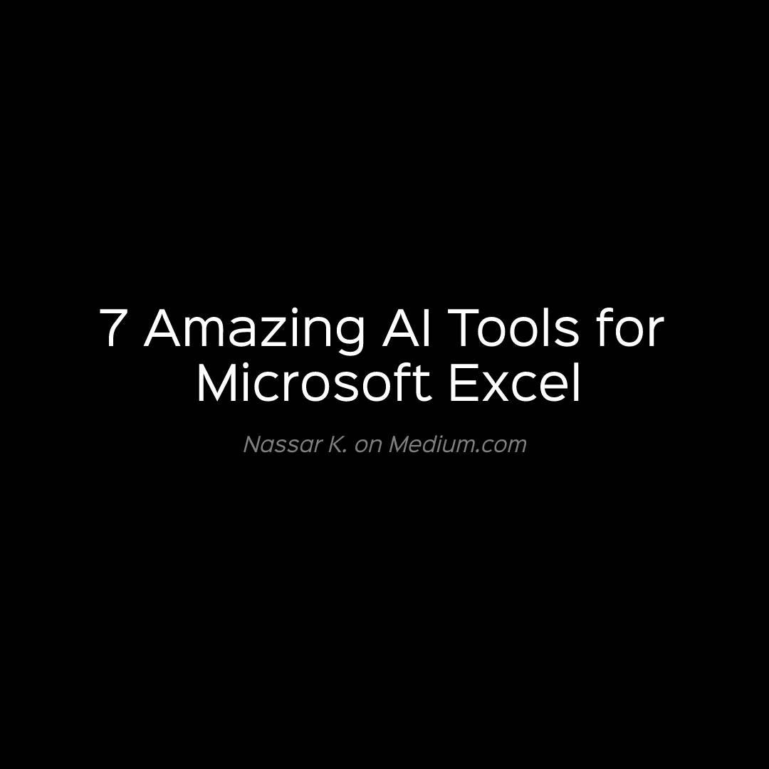 7 Amazing AI Tools for Microsoft Excel by Nassar Medium
