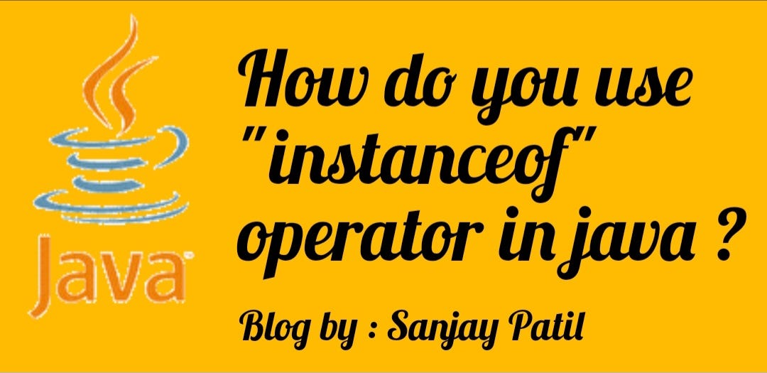 How do you use “instanceof” operator in java ? by Sanjay Patil Medium