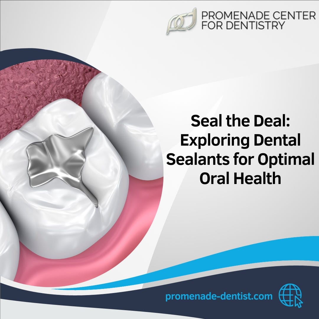 Seal the Deal Exploring Dental Sealants for Optimal Oral Health