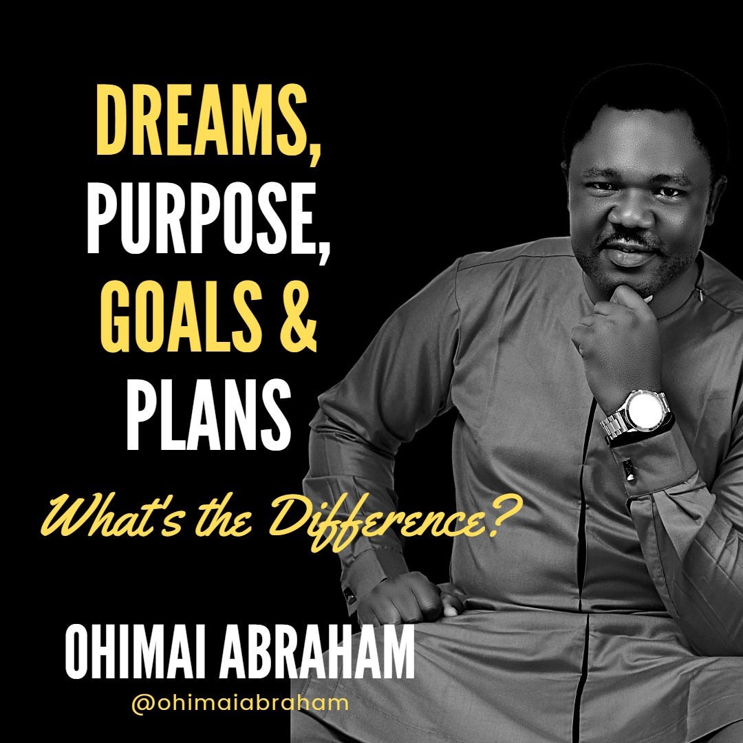 DREAMS, PURPOSE, GOALS & PLANS WHAT IS THE DIFFERENCE? by Ohimai