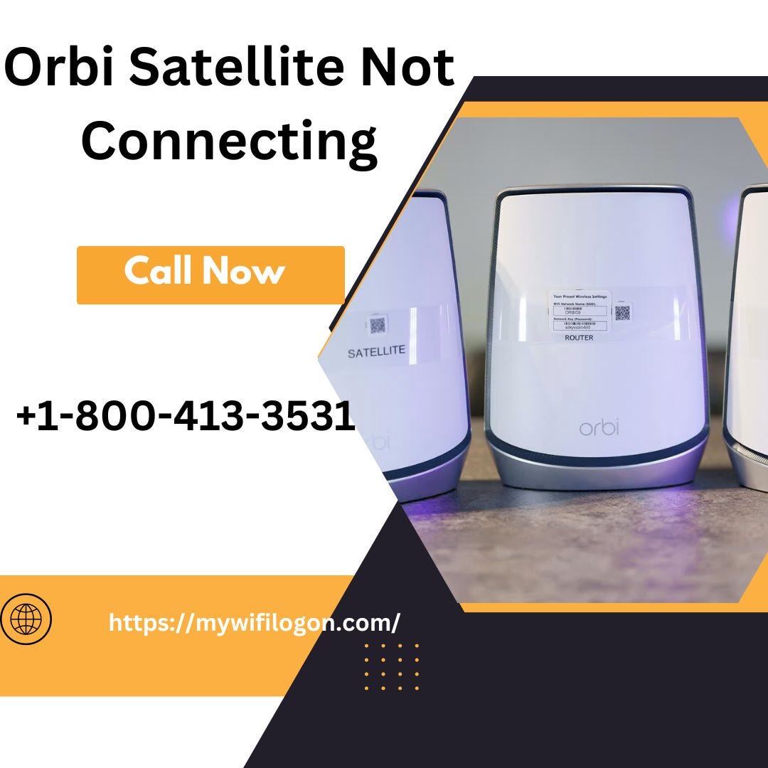 Orbi Satellite Not Connecting: Call +1–800–413–3531