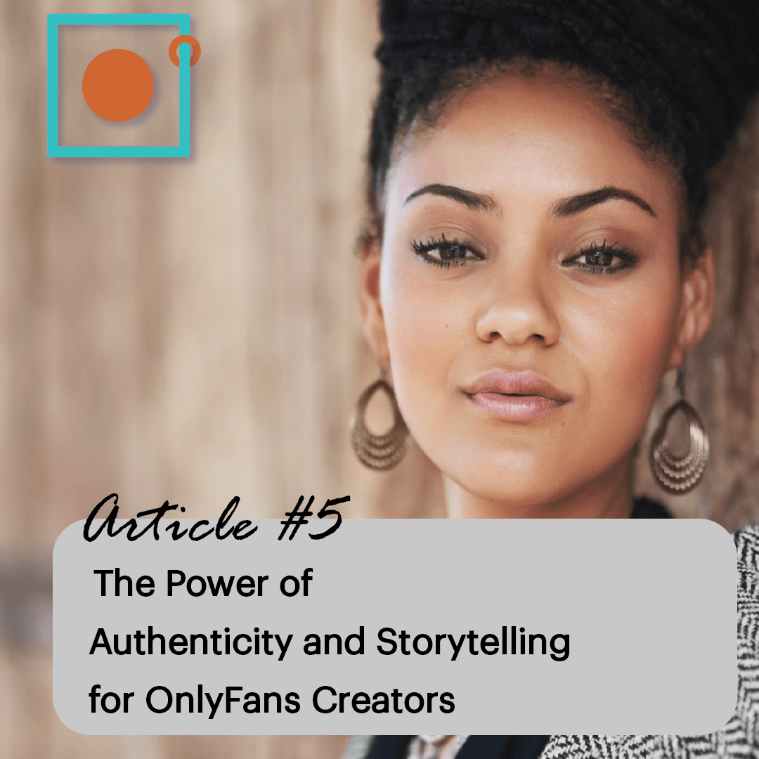 The Power of Authenticity and Storytelling for OnlyFans Creators by