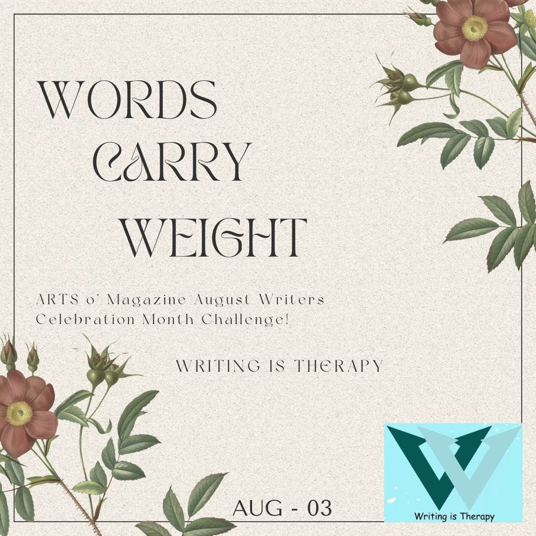 Words Carry Weight. ARTS o’ Magazine August Writers… by Saima Saleem