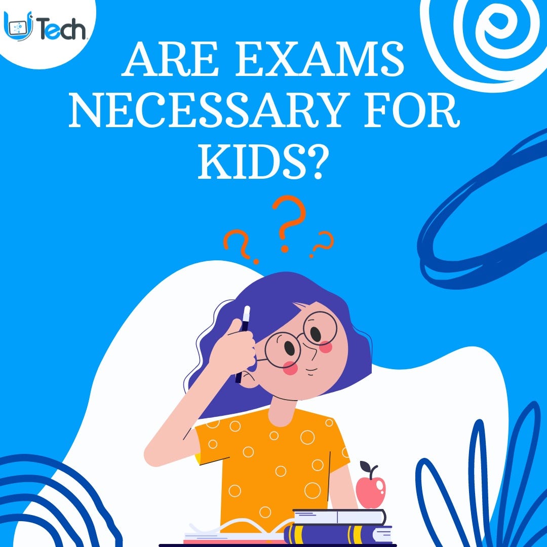 𝑨𝑹𝑬 𝑬𝑿𝑨𝑴𝑺 𝑵𝑬𝑪𝑬𝑺𝑺𝑨𝑹𝒀 𝑭𝑶𝑹 𝑲𝑰𝑫𝑺? by Utech Digital Education Medium