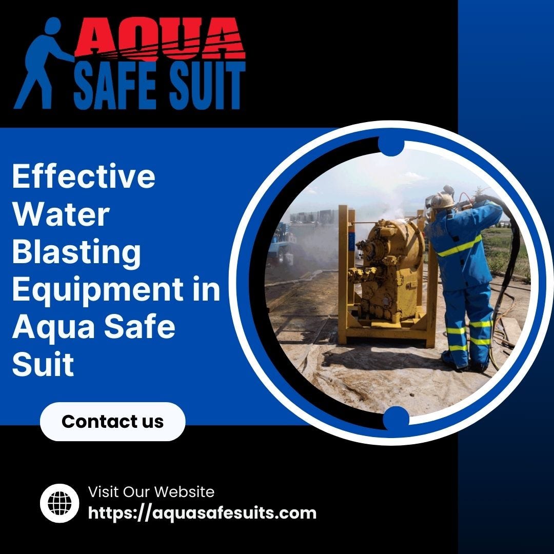 Effective Water Blasting Equipment in Aqua Safe Suit Aqua Safe Suits