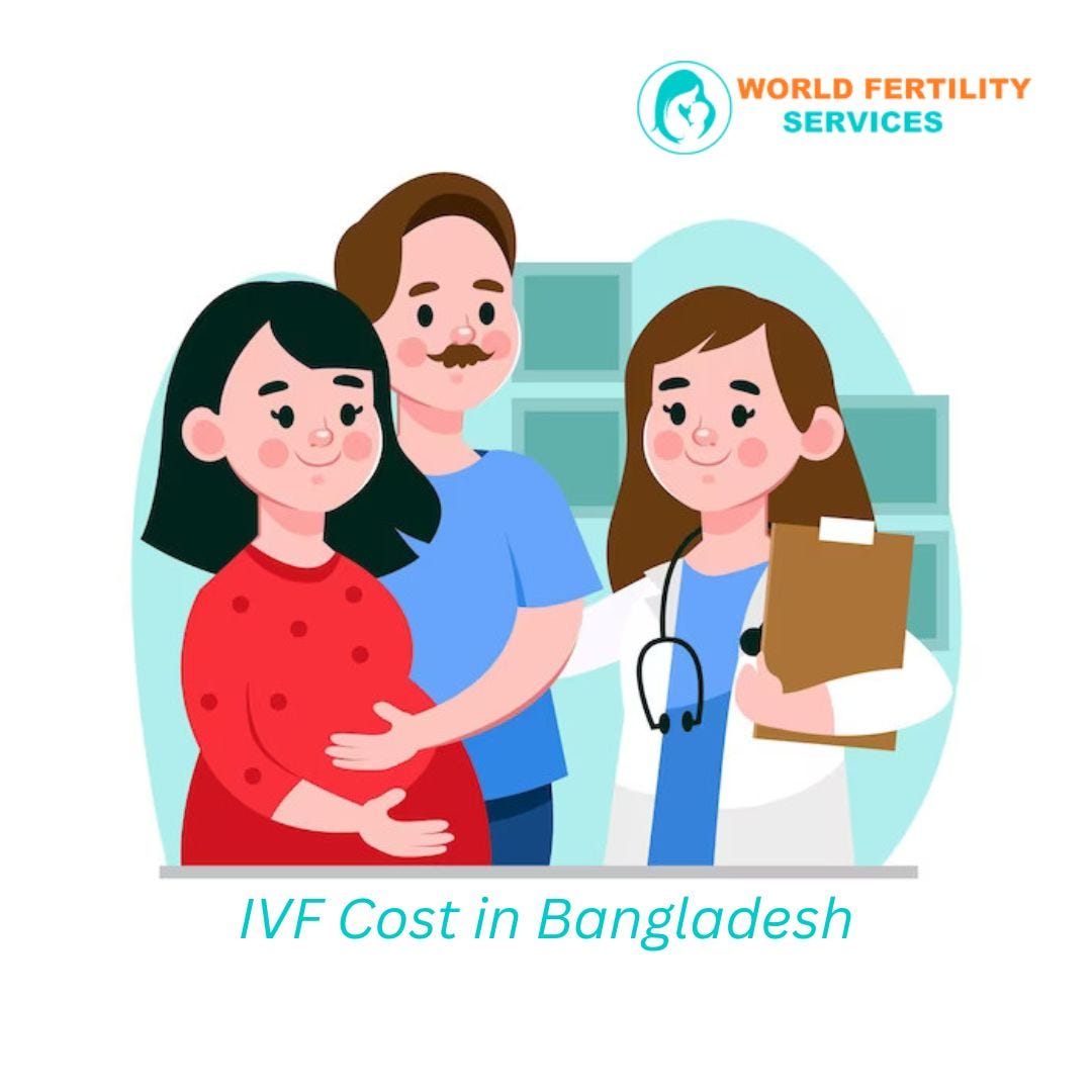 Understanding IVF Cost in Bangladesh A Comprehensive Guide by
