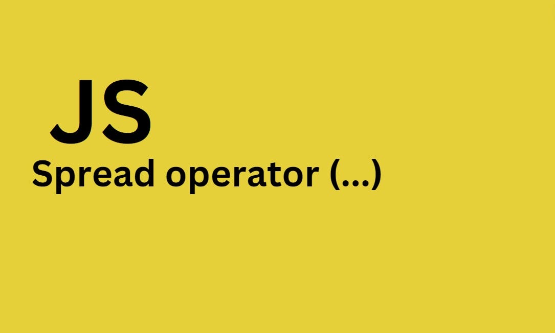 Demystifying JavaScript Spread operator (…) by Abhijeet kumar Medium