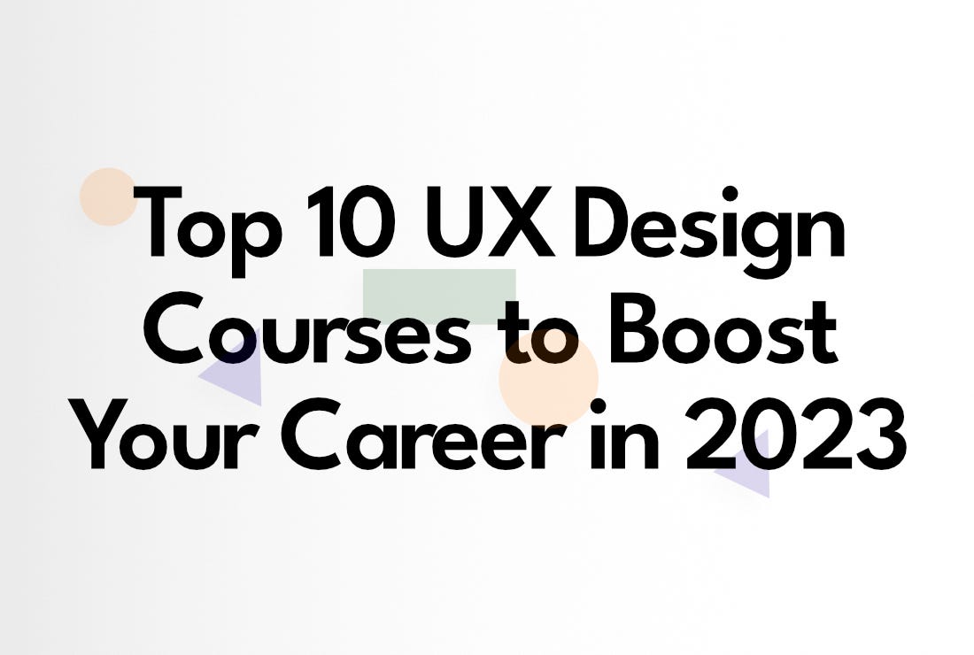 Top 10 UX Design Courses to Boost Your Career in 2023 by Radek Pawlak