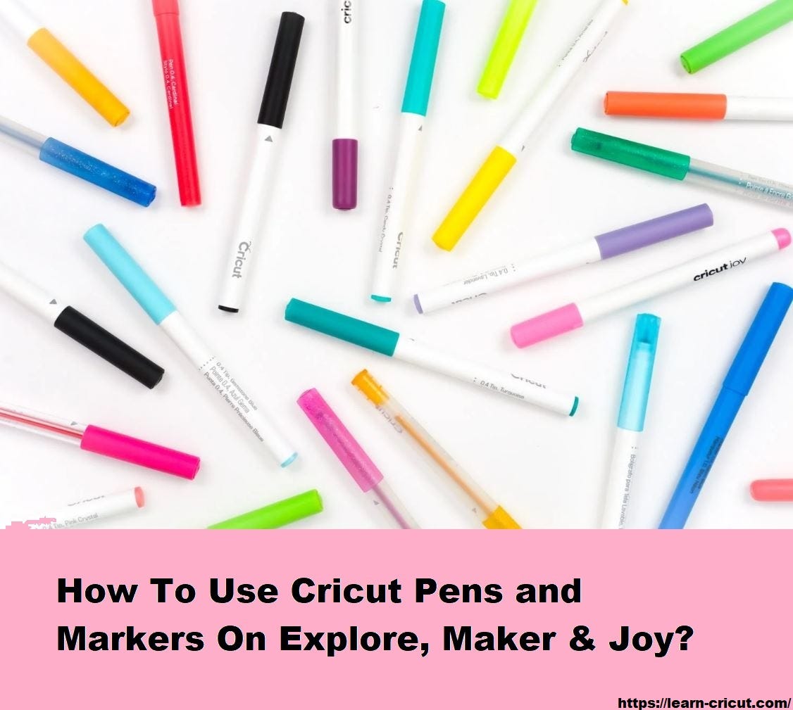 How To Use Cricut Pens and Markers On Explore, Maker & Joy? by