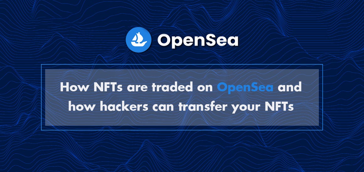 How NFTs are traded on OpenSea and how hackers can transfer your NFTs